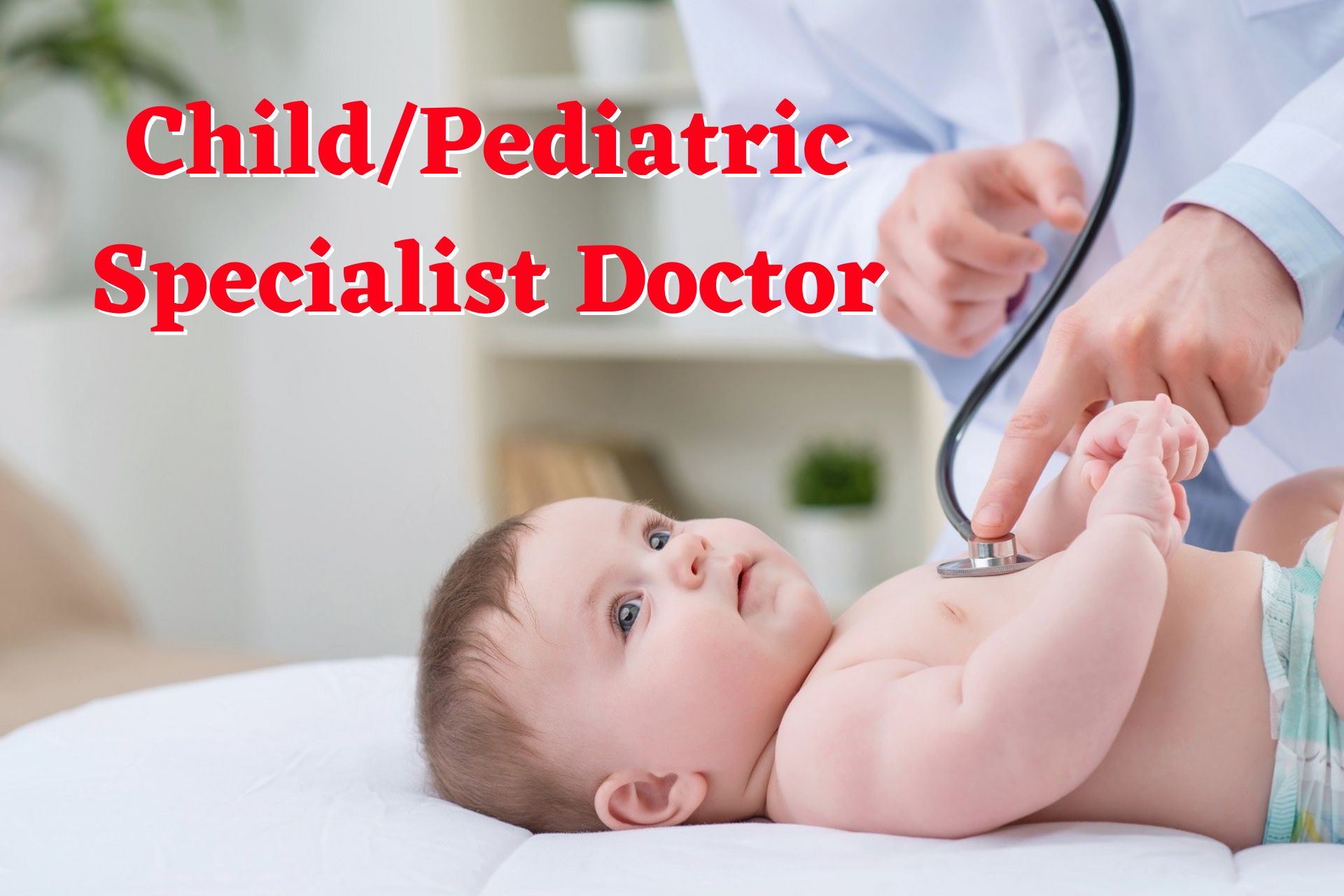Child/Pediatric Specialist Doctor